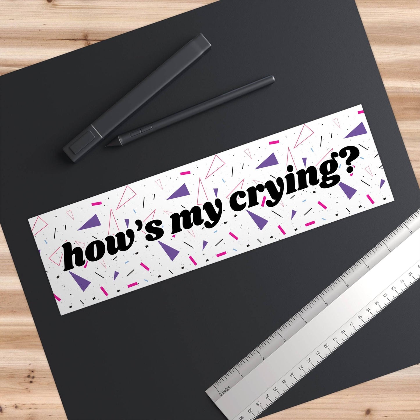How's My Crying? Funny Bumper Sticker - Bflo Thread Co.