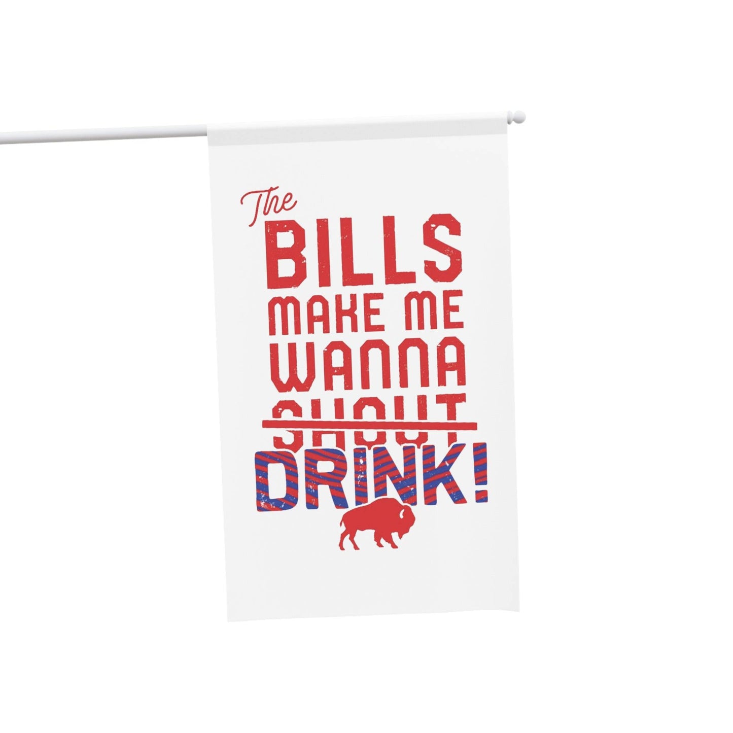 The Bills Make Me Wanna Drink House Banner - Bflo Thread Co.