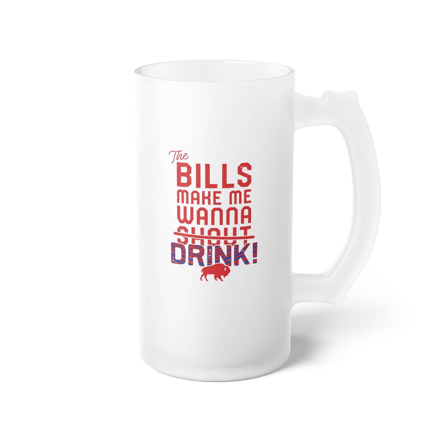 The Bills Make Me Wanna Drink 16 oz Frosted Glass Beer Mug - Bflo Thread Co.