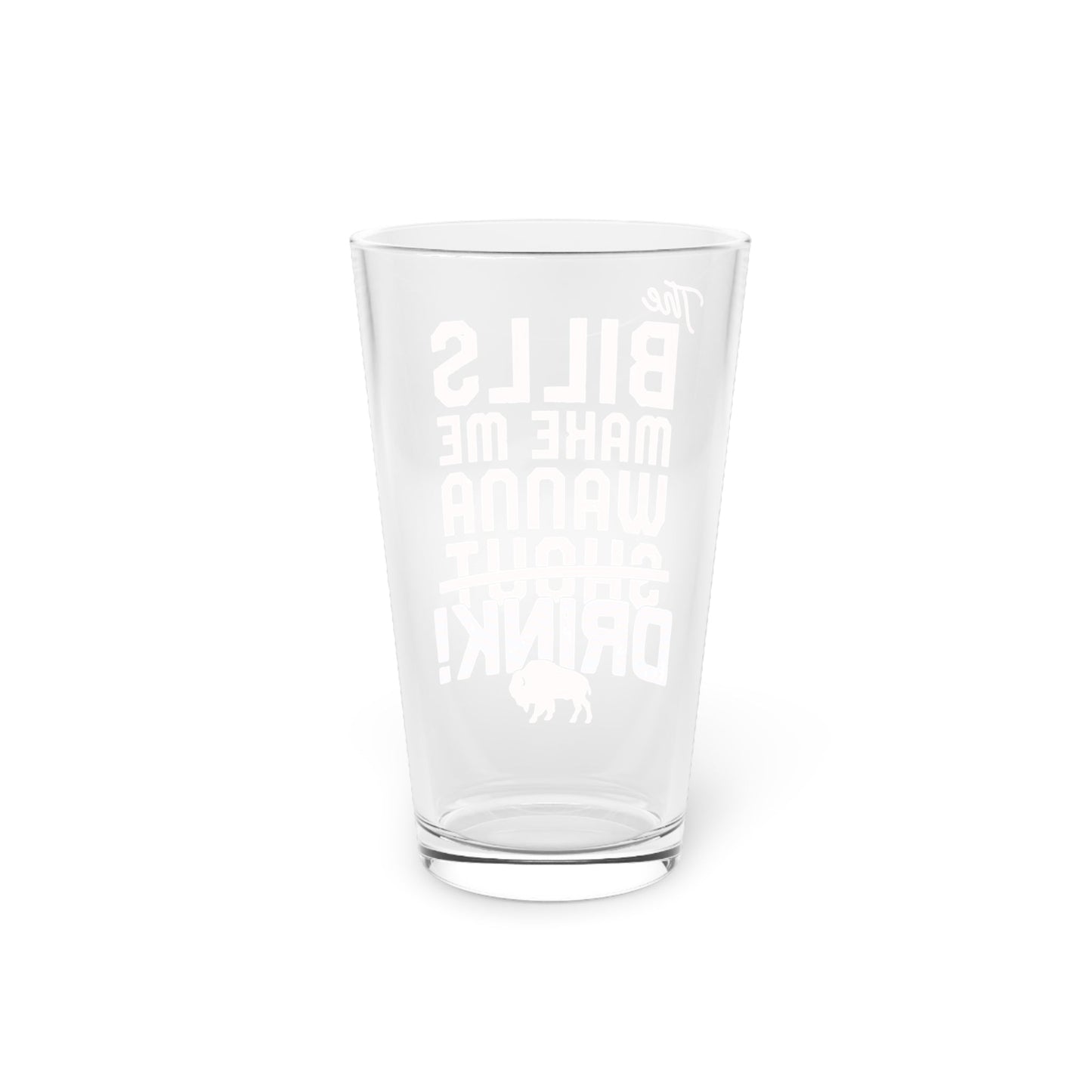 The Bills Make Me Wanna Drink Pint Glass 16oz - Bflo Thread Co.
